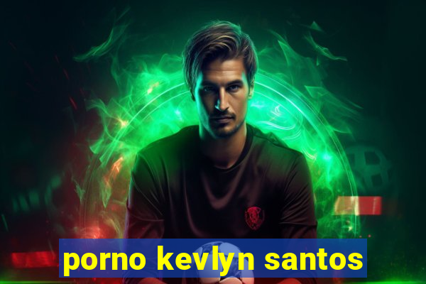 porno kevlyn santos